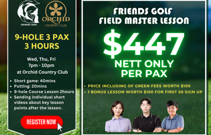 Friends Golf Field Master Lesson at Orchid Country Club – 9-hole golf coaching for 3 pax, 3-hour session (7 PM - 10 PM). Includes short game, putting, and on-course training with expert coaches. $447 nett per pax (includes $100 green fees). First 50 sign-ups get a $100 bonus lesson. Book your spot now!